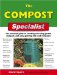 The Compost Specialist: The Essential Guide to Creating and Using Garden Compost, and Using Potting and Seed Composts