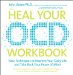 the Heal Your OCD Workbook: New Techniques to Improve Your Daily Life and Take Back Your Peae of Mind