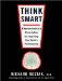  Think Smart: A Neuroscientist's Prescription for Improving Your Brain's Performance