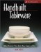  Handbuilt Tableware: Making Distinctive Plates, Bowls, Mugs, Teapots, & More
