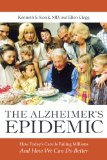 The Alzheimer Epidemic: How Today's Care Is Failing Millions- and How We Can Do Better
