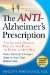The Anti-Alzheimer's Prescription: The Science-proven Prevention Plan to Start at Any Age