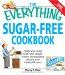 The Everything Sugar-Free Cookbook: Satisfy your Sweet Tooth With Elegant Entrees And Decadent Your Family Will Crave!