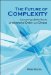The Future of Complexity: Conceiving a Better Way to Understand Order and Chaos