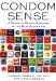  Condom Sense: A Guide to Sexual Survival In The New Millennium