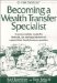  Becoming a Wealth Transfer Specialist: A Proven Holistic Model for Financial, Tax and Legal Advisors to Expand Their Family Business Practice
