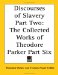  Discourses of Slavery Part Two: The Collected Works of Theodore Parker Part Six