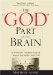 The God Part of the Brain: A Scientific Interpretation of Human Spirituality and God