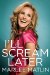  I'll Scream Later
