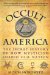  Occult America: The Secret History of How Mysticism Shaped Our Nation
