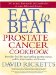  Eat to Beat Prostate Cancer Cookbook