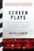  Screen Plays: How 25 Screenplays Made It to a Theater Near You--for Better or Worse