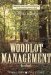 The Woodlot Management Handbook: Making the Most of Your Wooded Property for Conservation, Income or Both