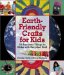  Earth-Friendly Crafts for Kids: 50 Awesome Things to Make With Recycled Stuff