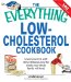 The Everything Low-Cholesterol Cookbook: Keep You Heart Healthy With 300 Delicious Low-Fat, Low-Carb Recipes