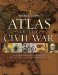  Atlas of the Civil War: A Comprehensive Guide to the Tactics and Terrain of Battle