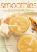  Smoothies: Over 100 Fabulous Blended Drinks from Breakfast Boosters to Indulgent Treats