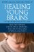  Healing Young Brains: Drug-Free Treatment For Childhood Disorders-Including Autism, ADHD, Depression, and Anxiety