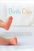  Birth Day: A Pediatrician Explores the Science, the History, and the Wonder of Childbirth