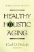  Healthy Holistic Aging: A Blueprint for Success
