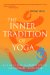 The Inner Tradition of Yoga: A Guide to Yoga Philosophy for the Contemporary Practitioner