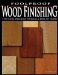 Foolproof Wood Finishing: For Those Who Love to Build And Hate to Finish