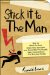  Stick It to the Man: How to Skirt the Law, Scam Your Enemies, and Screw Big, Fat, Stupid, Lazy Corporations... for Fun and Profit!