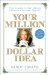  Your Idea, Inc: 12 Steps to Building a Million Dollar Business - Starting Today!