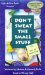  Don't Sweat the Small Stuff: P.S. It's All Small Stuff
