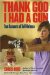  Thank God I Had a Gun: True Accounts of Self-defense