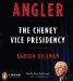  Angler: The Cheney Vice Presidency