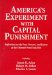  America's Experiment With Capital Punishment: Reflections on the Past, Present, and Future of the Ultimate Penal Sanction