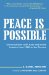 Peace Is Possible: Conversations With Arab And Israeli Leaders from 1988 to the Present