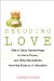  Decoding Love: Why It Takes Twelve Frogs to Find a Prince and Other Revelations from the Science of Attraction