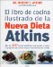 El Libro De Cocina Ilustrado De La Nueva Dieta Atkins / The Illustrated Atkins New Diet Cookbook