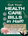  Cut Your Health Care Bills in Half!: 1,339 Terrific Tips & Surefire Strategies to Save You Thousands of Dollars