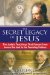 The Secret Legacy of Jesus: The Judaic Teachings That Passed from James the Just to the Founding Fathers