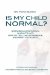  Is My Child Normal?: When Behavior Is Normal, When It's Not, How to Tell the Difference, and What to Do Next