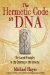 The Hermetic Code in DNA: The Sacred Principles in the Ordering of the Universe
