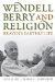  Wendell Berry and Religion: Heaven's Earthly Life