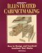  Illustrated Cabinetmaking: How to Design and Construct Furniture That Works