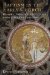  Baptism in the Early Church: History, Theology, and Liturgy in the First Five Centuries