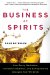 The Business of Spirits: How Savvy Marketers, Innovative Distillers, and Entrepreneurs Changed How We Drink
