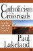  Catholicism at the Crossroads: How The Laity Can Save The Church
