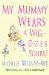  My Mummy Wears a Wig - Does Yours?