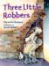  Three Little Robbers