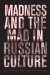  Madness And the Mad in Russian Culture
