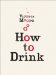  How to Drink