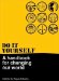  Do It Yourself: A Handbook for Changing Our World