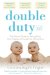  Double Duty: The Parents' Guide to Raising Twins, from Pregnancy Through the School Years
